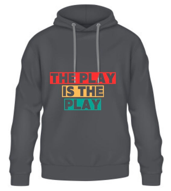 The Play Is The Play Hoodie