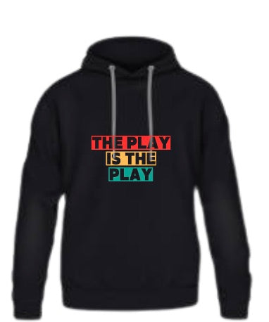 The Play Is The Play Hoodie