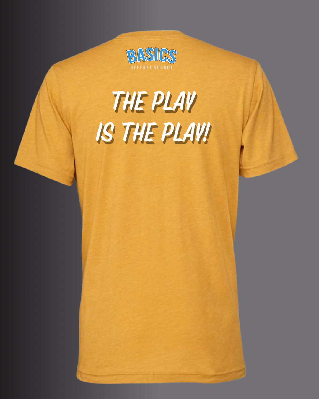 BASICS Referee School "The Play is the Play!" Tee