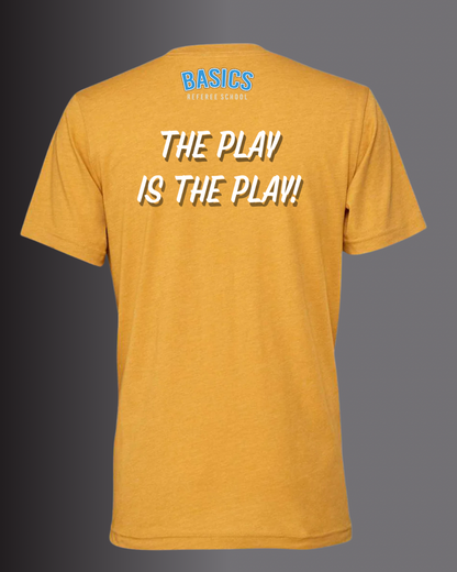 BASICS Referee School "The Play is the Play!" Tee