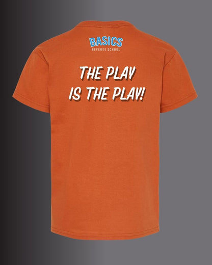 BASICS Referee School "The Play is the Play!" Tee